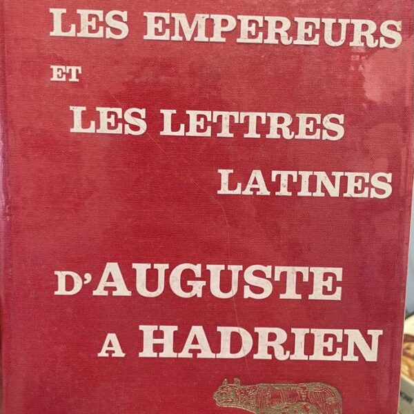 Les Empereurs et les lettres latines d'Auguste a Hadrien
